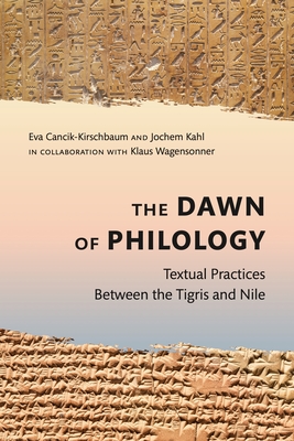 Coperta cărții 'The Dawn of Philology: Textual Practices Between the Tigris and Nile - Eva Cancik-kirschbaum'