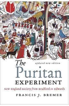 Coperta cărții 'The Puritan Experiment: New England Society from Bradford to Edwards - Francis J. Bremer'