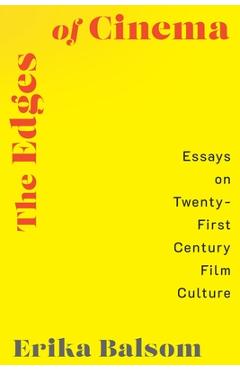 Coperta cărții 'The Edges of Cinema: Essays on Twenty-First Century Film Culture - Erika Balsom'