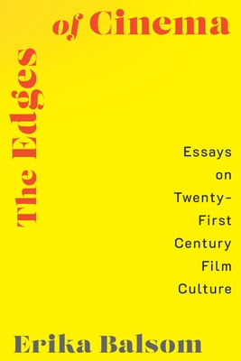 Coperta cărții 'The Edges of Cinema: Essays on Twenty-First Century Film Culture - Erika Balsom'