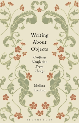 Coperta cărții 'Writing about Objects: Crafting Nonfiction from Things - Melissa Tombro'