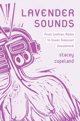 Coperta cărții 'Lavender Sounds: From Lesbian Radio to Queer Feminist Soundwork - Stacey Copeland'