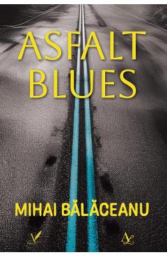 Coperta cărții 'Asfalt blues - Mihai Bălăceanu'