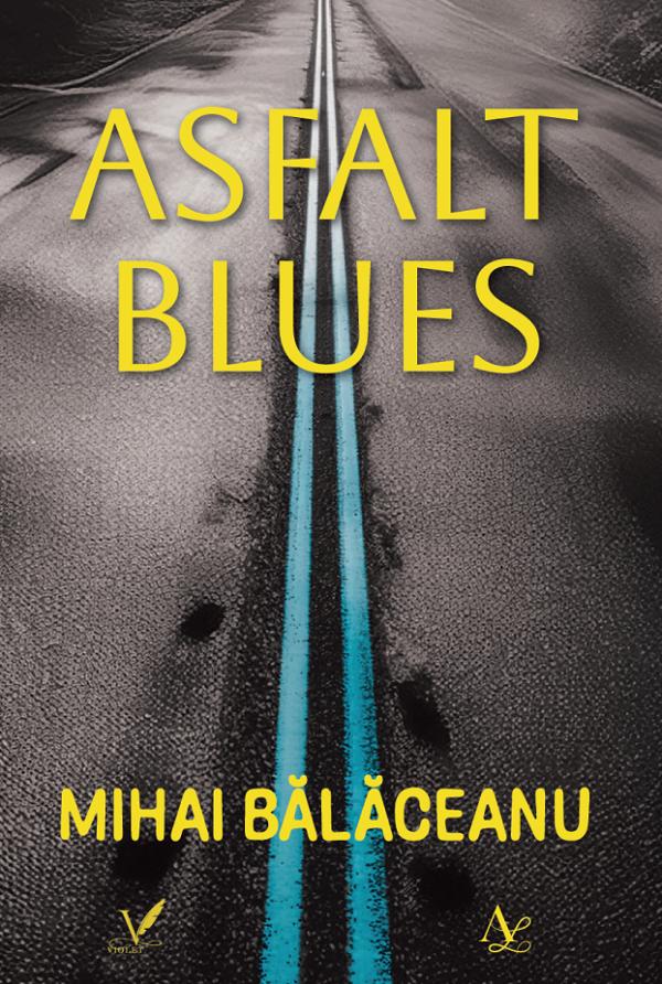 Coperta cărții 'Asfalt blues - Mihai Bălăceanu'