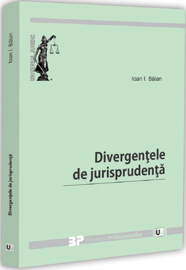 Coperta cărții 'Divergențele de jurisprudență - Ioan I. Bălan'