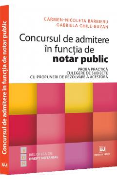 Coperta cărții 'Concursul de admitere în funcția de notar public. Proba practică - Carmen-Nicoleta Barbieru, Gabriela Ghile-Buzan'