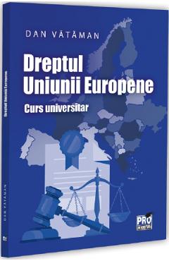 Coperta cărții 'Dreptul Uniunii Europene. Curs universitar - Dan Vătăman'