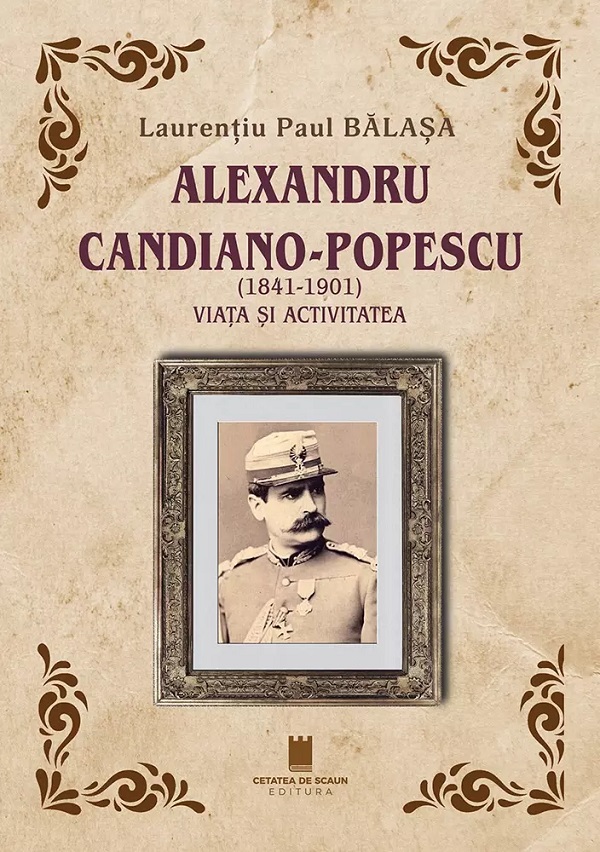 Coperta cărții 'Alexandru Candiano-Popescu (1841-1901). Viața și activitatea - Laurențiu Paul Bălașa'