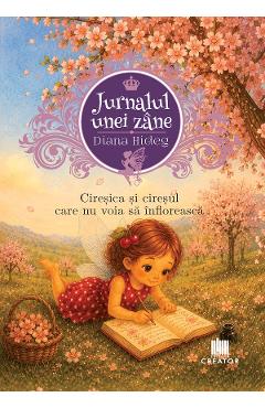 Coperta cărții 'Jurnalul unei zâne Vol.1: Cireșica și cireșul care nu voia să înflorească - Diana Hideg'