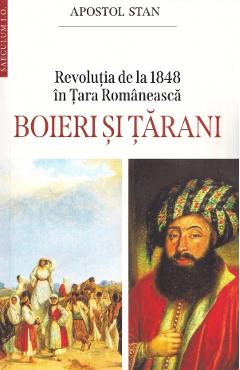 Revolutia de la 1848 in Tara Romaneasca. Boieri si tarani - Apostol Stan