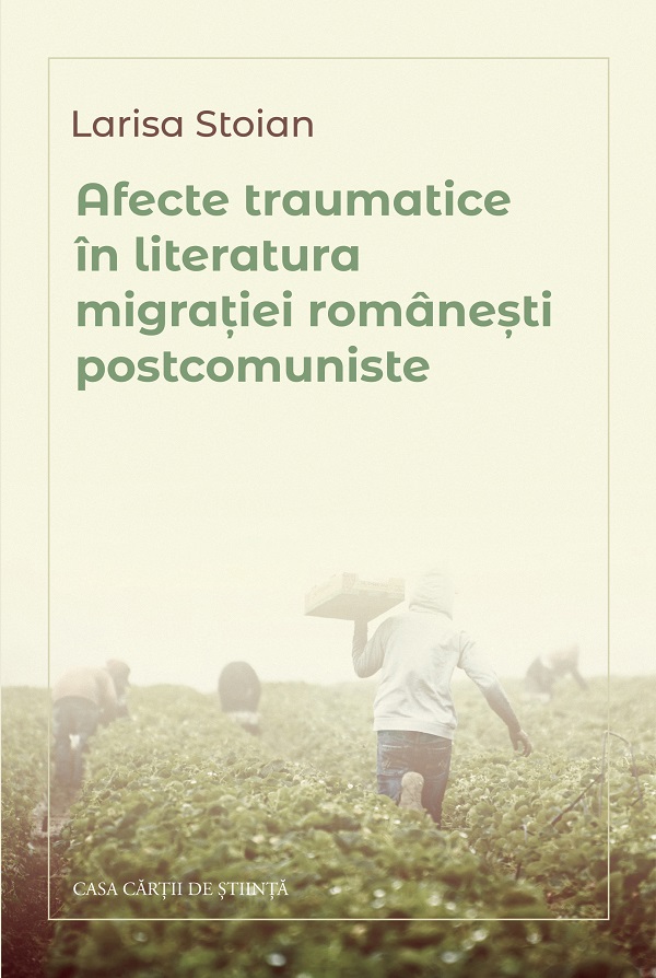 Coperta cărții 'Afecte traumatice în literatura migrației românești postcomuniste - Larisa Stoian'