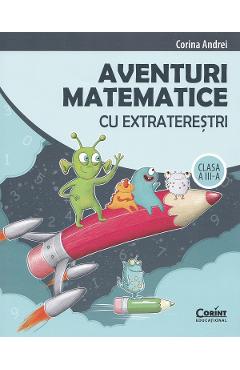 Aventuri matematice cu extraterestri - Clasa 3 - Culegere - Corina Andrei