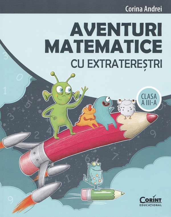 Coperta cărții 'Aventuri matematice cu extratereștri - Clasa 3 - Culegere - Corina Andrei'