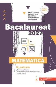 Coperta cărții 'Bacalaureat 2027. Matematică M: Mate-info - Adrian Zanoschi, Gheorghe Iurea, Gabriel Popa, Petru Răducanu, Ioan Șerdean'