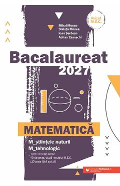 Coperta cărții 'Bacalaureat 2027. Matematică M2: Științele naturii, Tehnologic - Mihai Monea, Steluța Monea, Ioan Șerdean, Adrian'