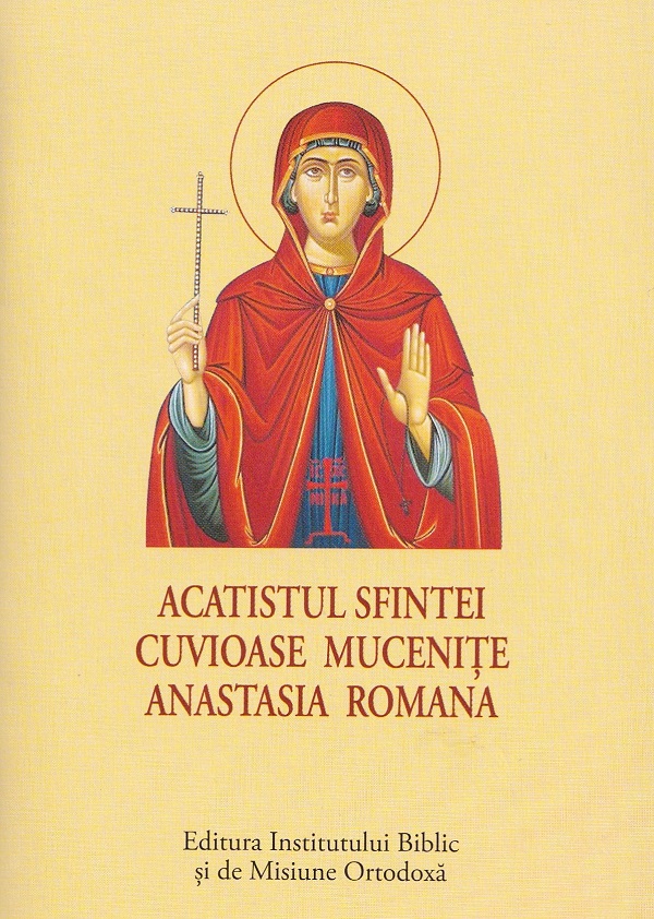 Coperta cărții 'Acatistul Sfintei Cuvioase Mucenițe Anastasia Romana'