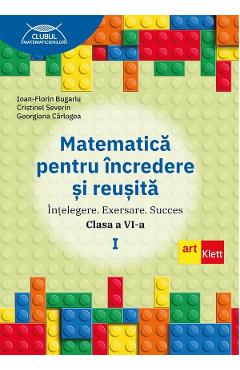 Coperta cărții 'Matematică pentru încredere și reușită - Clasa 6 Partea 1 - Ioan-Florin Bugariu, Georgiana Carlogea, Cristinel Severin'