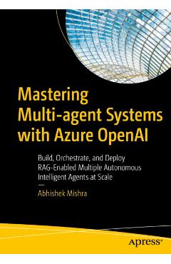 Mastering Multi-agent Systems with Azure OpenAI - Abhishek Mishra