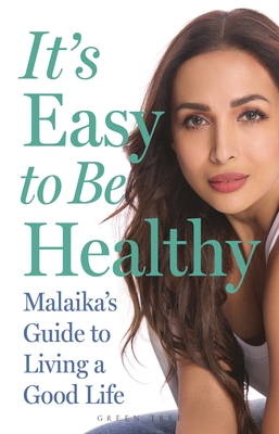 Coperta cărții 'It's Easy to Be Healthy: Malaika's Guide to Living a Good Life - Malaika Arora'