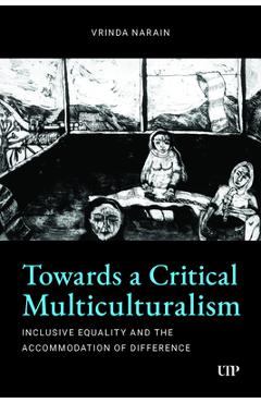 Coperta cărții 'Towards a Critical Multiculturalism: Inclusive Equality and the Accommodation of Difference - Vrinda Narain'