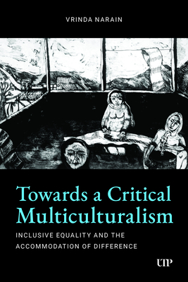 Coperta cărții 'Towards a Critical Multiculturalism: Inclusive Equality and the Accommodation of Difference - Vrinda Narain'