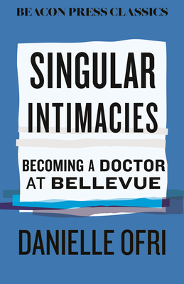 Coperta cărții 'Singular Intimacies: Becoming a Doctor at Bellevue - Danielle Ofri'