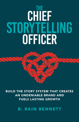 Coperta cărții 'The Chief Storytelling Officer: Build the Story System That Creates an Undeniable Brand and Fuels Lasting Growth - B.'