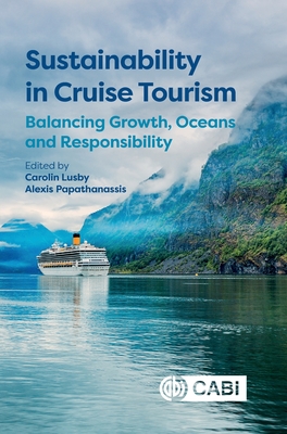 Coperta cărții 'Sustainability in Cruise Tourism: Balancing Growth, Oceans and Responsibility - Carolin Lusby'