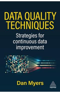 Coperta cărții 'Data Quality Techniques: Strategies for Continuous Data Improvement - Daniel Myers'