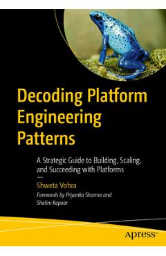 Coperta cărții 'Decoding Platform Engineering Patterns: A Strategic Guide to Building, Scaling, and Succeeding with Platforms - Shweta'