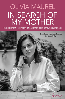 Coperta cărții 'In Search of My Mother: The Poignant Testimony of a Women Born Through Surrogacy - Olivia Maurel'