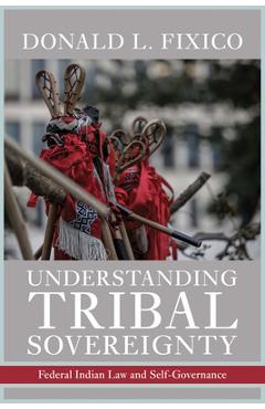 Coperta cărții 'Understanding Tribal Sovereignty: Federal Indian Law and Self-Governance - Donald L. Fixico'