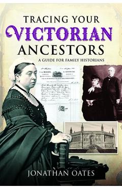 Coperta cărții 'Tracing Your Victorian Ancestors: A Guide for Family Historians - Jonathan Oates'