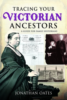 Coperta cărții 'Tracing Your Victorian Ancestors: A Guide for Family Historians - Jonathan Oates'