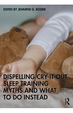 Coperta cărții 'Dispelling Cry-It-Out Sleep Training Myths and What to Do Instead - Jennifer G. Rosier'