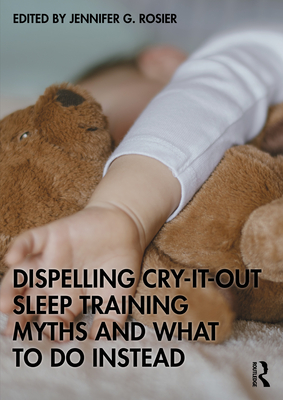 Coperta cărții 'Dispelling Cry-It-Out Sleep Training Myths and What to Do Instead - Jennifer G. Rosier'