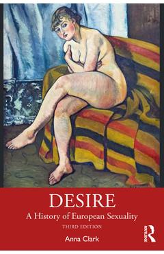 Coperta cărții 'Desire: A History of European Sexuality - Anna Clark'