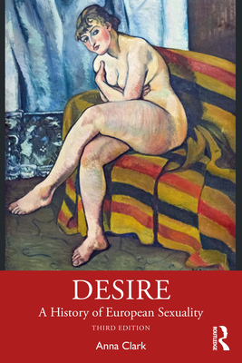 Coperta cărții 'Desire: A History of European Sexuality - Anna Clark'