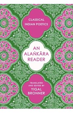 Coperta cărții 'An Alaṅkāra Reader: Classical Indian Poetics - Yigal Bronner'