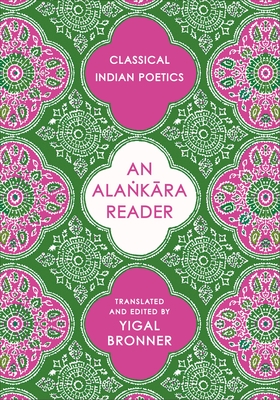 Coperta cărții 'An Alaṅkāra Reader: Classical Indian Poetics - Yigal Bronner'