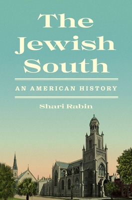 Coperta cărții 'The Jewish South: An American History - Shari Rabin'
