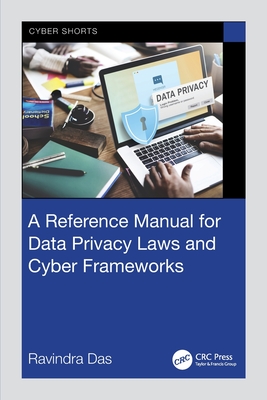 Coperta cărții 'A Reference Manual for Data Privacy Laws and Cyber Frameworks - Ravindra Das'