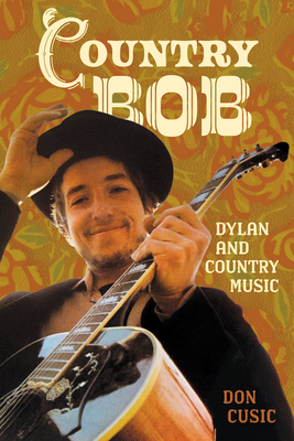 Coperta cărții 'Country Bob: Dylan and Country Music - Don Cusic'