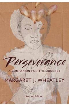 Perseverance, Second Edition: A Companion for the Journey - Margaret J. Wheatley