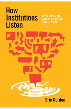 Coperta cărții 'How Institutions Listen: Civic Data, Ai, and the Path to Public Trust - Eric Gordon'