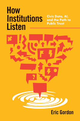 Coperta cărții 'How Institutions Listen: Civic Data, Ai, and the Path to Public Trust - Eric Gordon'