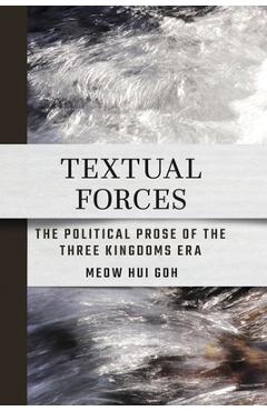 Coperta cărții 'Textual Forces: The Political Prose of the Three Kingdoms Era - Meow Hui Goh'