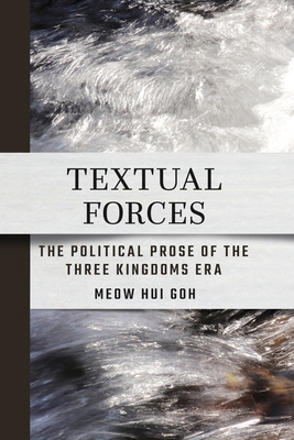 Coperta cărții 'Textual Forces: The Political Prose of the Three Kingdoms Era - Meow Hui Goh'