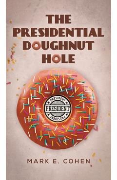 Coperta cărții 'The Presidential Doughnut Hole - Mark E. Cohen'