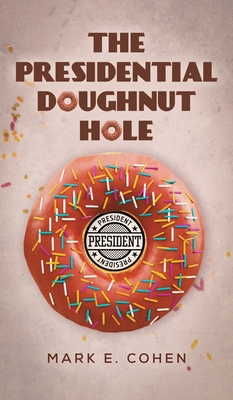 Coperta cărții 'The Presidential Doughnut Hole - Mark E. Cohen'
